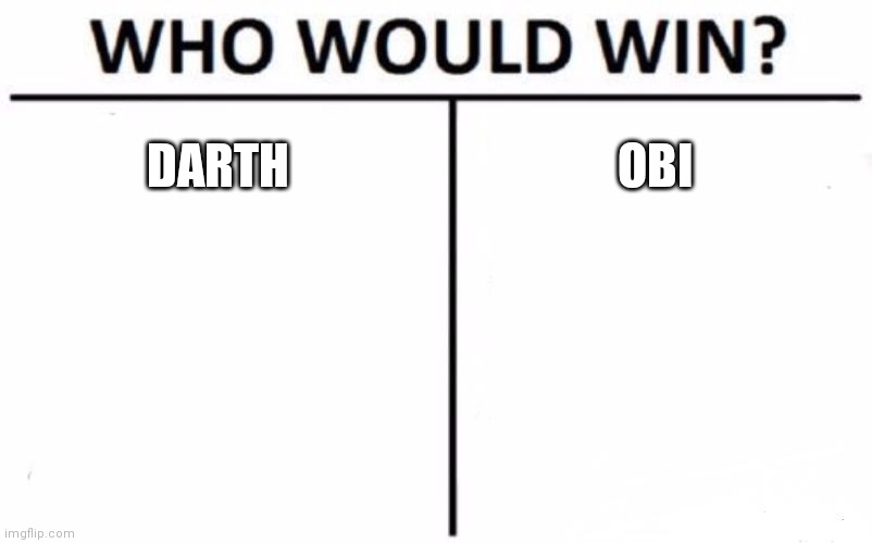 Who Would Win? Meme | DARTH OBI | image tagged in memes,who would win | made w/ Imgflip meme maker