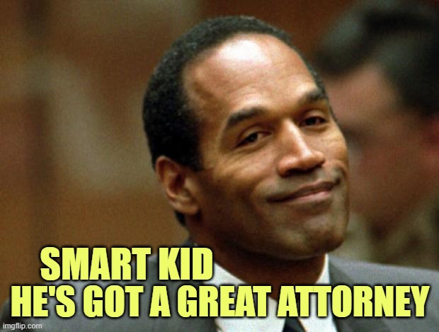 OJ Simpson Smiling | SMART KID HE'S GOT A GREAT ATTORNEY | image tagged in oj simpson smiling | made w/ Imgflip meme maker