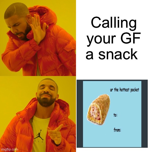 Drake Hotline Bling | Calling your GF a snack | image tagged in memes,drake hotline bling | made w/ Imgflip meme maker