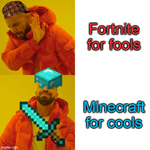 this meme goes down the hill. | Fortnite for fools; Minecraft for cools | image tagged in memes,drake hotline bling | made w/ Imgflip meme maker
