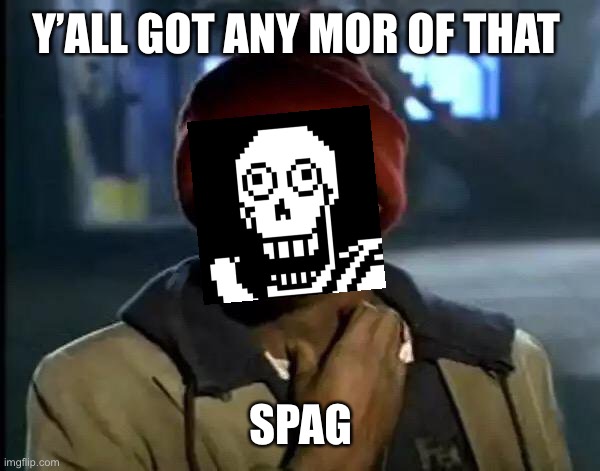 Y'all Got Any More Of That Meme | Y’ALL GOT ANY MOR OF THAT SPAGHETTI | image tagged in memes,y'all got any more of that | made w/ Imgflip meme maker
