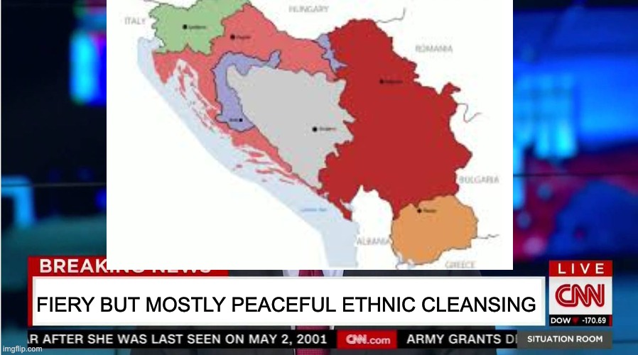 melania trump is actually 7 different nationalities because slovenia didn't exist until after she was born | FIERY BUT MOSTLY PEACEFUL ETHNIC CLEANSING | image tagged in cnn,yugoslavia | made w/ Imgflip meme maker