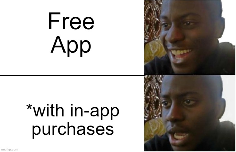 That's how they get ya | Free App; *with in-app purchases | image tagged in disappointed black guy,iphone,android,apps,scam,apple | made w/ Imgflip meme maker