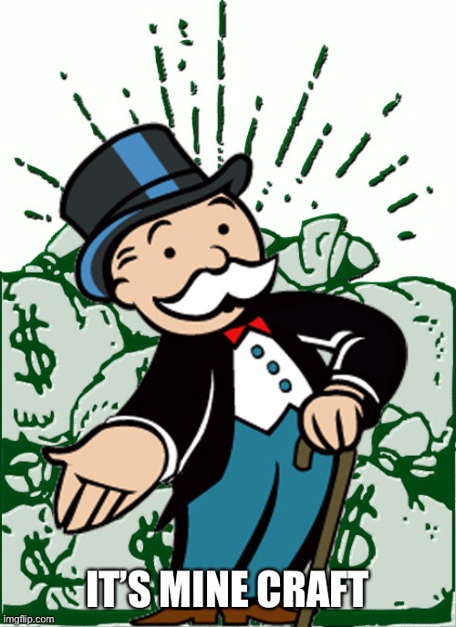 Monopoly Man | IT’S MINE CRAFT | image tagged in monopoly man | made w/ Imgflip meme maker