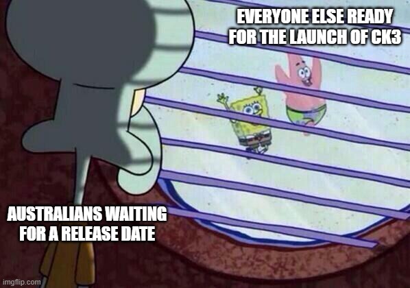 Squidward window | EVERYONE ELSE READY FOR THE LAUNCH OF CK3; AUSTRALIANS WAITING FOR A RELEASE DATE | image tagged in squidward window,CrusaderKings | made w/ Imgflip meme maker