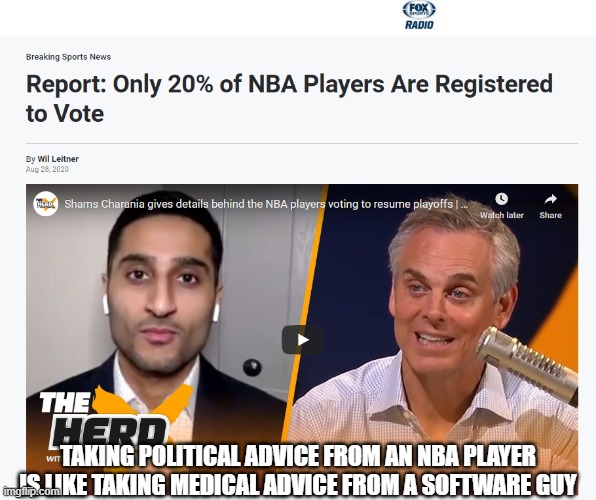 Politically Motivated NBA | TAKING POLITICAL ADVICE FROM AN NBA PLAYER IS LIKE TAKING MEDICAL ADVICE FROM A SOFTWARE GUY | image tagged in politically motivated nba | made w/ Imgflip meme maker
