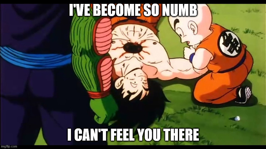 Saw this on an AMV once | I'VE BECOME SO NUMB; I CAN'T FEEL YOU THERE | image tagged in funny,linkin park,dbz meme,goku,anime,oh wow are you actually reading these tags | made w/ Imgflip meme maker