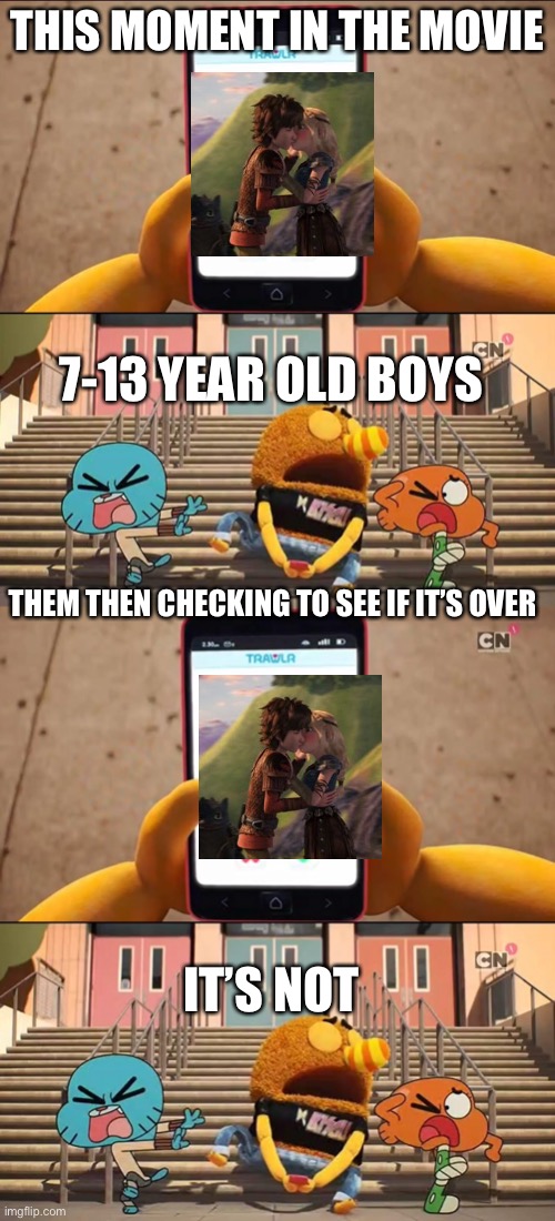 THIS MOMENT IN THE MOVIE; 7-13 YEAR OLD BOYS; THEM THEN CHECKING TO SEE IF IT’S OVER; IT’S NOT | image tagged in gumball | made w/ Imgflip meme maker