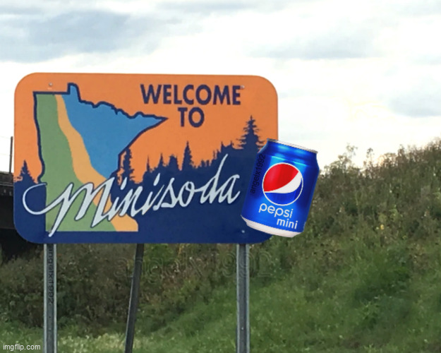minisoda | image tagged in minisoda,pepsi,minnesota,united states,soft drink,signs | made w/ Imgflip meme maker