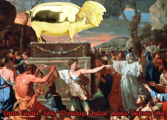 image tagged in trump,false idols,fake christians,christians,pig,statues | made w/ Imgflip meme maker