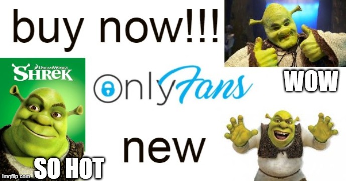 buy now its free | WOW; SO HOT | image tagged in shrek,funny | made w/ Imgflip meme maker