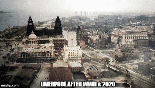 Liverpool afterWW2&2020 | LIVERPOOL AFTER WWII & 2020 | image tagged in gifs,liverpool | made w/ Imgflip images-to-gif maker