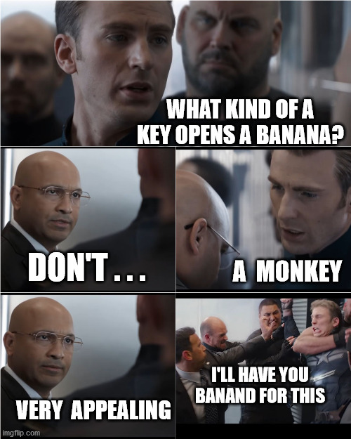 Captain America Bad Joke | WHAT KIND OF A KEY OPENS A BANANA? DON'T . . . A  MONKEY; I'LL HAVE YOU BANAND FOR THIS; VERY  APPEALING | image tagged in captain america bad joke | made w/ Imgflip meme maker