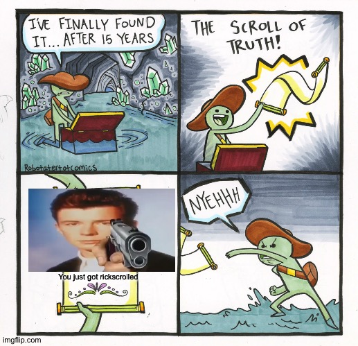 The Scroll Of Truth | You just got rickscrolled | image tagged in memes,the scroll of truth | made w/ Imgflip meme maker