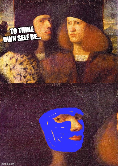 TO THINE OWN SELF BE... BLUE! | image tagged in renaissance portrait two men | made w/ Imgflip meme maker