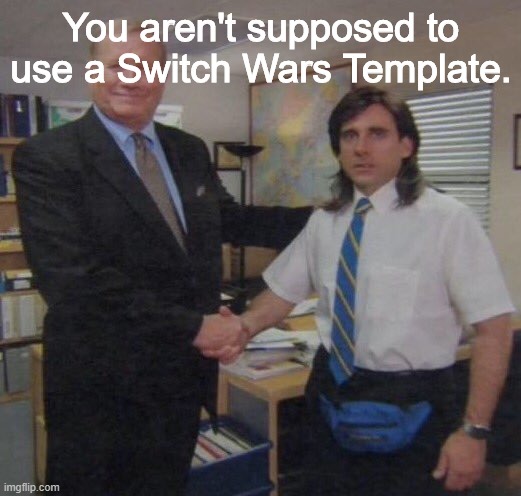 the office congratulations | You aren't supposed to use a Switch Wars Template. | image tagged in the office congratulations | made w/ Imgflip meme maker