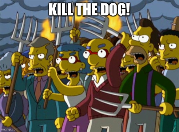 Simpsons Mob | KILL THE DOG! | image tagged in simpsons mob | made w/ Imgflip meme maker