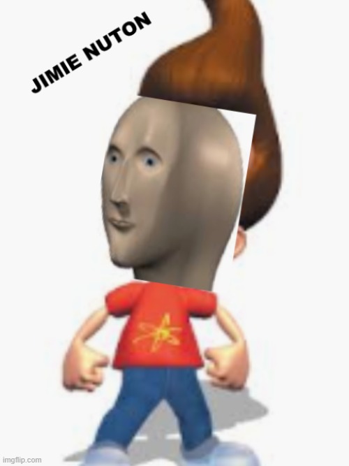 Jimie Nuton | image tagged in jimie nuton | made w/ Imgflip meme maker