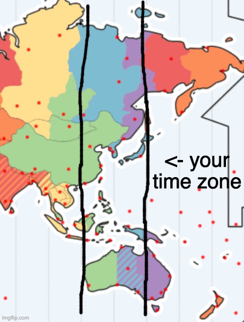 <- your time zone | made w/ Imgflip meme maker