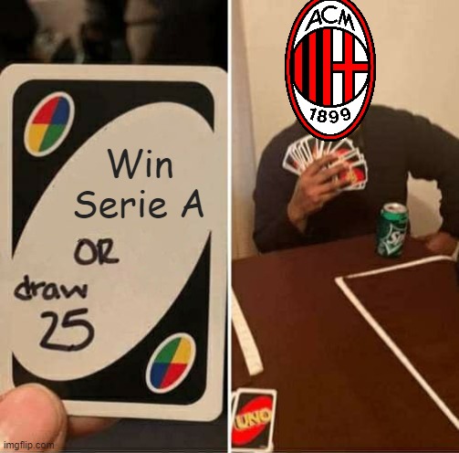 UNO Draw 25 Cards Meme | Win Serie A | image tagged in memes,uno draw 25 cards | made w/ Imgflip meme maker