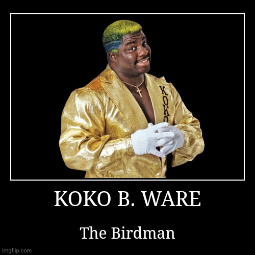 Koko B. Ware | image tagged in demotivationals,wwe | made w/ Imgflip demotivational maker