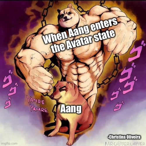 Avatar state | When Aang enters the Avatar state; Aang; -Christina Oliveira | image tagged in aang,avatar the last airbender,avatar,dodge,doggo,jojo's bizarre adventure | made w/ Imgflip meme maker