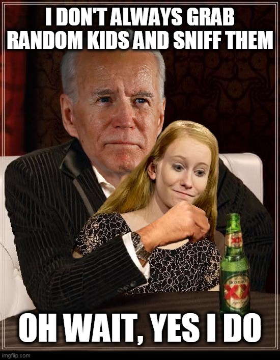 The Creepiest Man In The World |  I DON'T ALWAYS GRAB RANDOM KIDS AND SNIFF THEM; OH WAIT, YES I DO | image tagged in biden,joe biden,trump,donald trump,funny,politics | made w/ Imgflip meme maker