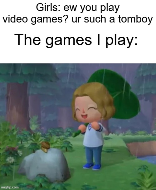 ACNH Commercial | Girls: ew you play video games? ur such a tomboy; The games I play: | image tagged in acnh commercial,animal crossing,boom,that's where you're wrong kiddo | made w/ Imgflip meme maker