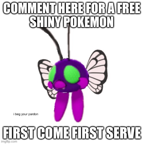 Olivia if you complain i’ll ueueueueueeueueeueueueueeueu | COMMENT HERE FOR A FREE
SHINY POKEMON; FIRST COME FIRST SERVE | image tagged in cursed asher | made w/ Imgflip meme maker