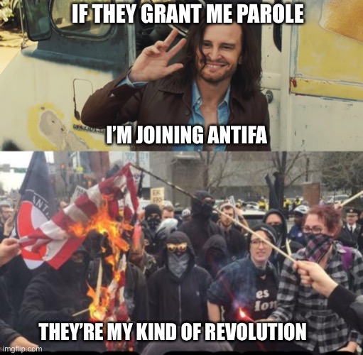 Charles Manson style of hate | IF THEY GRANT ME PAROLE; I’M JOINING ANTIFA; THEY’RE MY KIND OF REVOLUTION | image tagged in antifa democrat leftist terrorist,once upon a time in hollywood manson,political meme | made w/ Imgflip meme maker