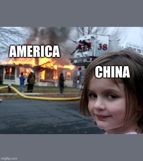 Disaster Girl | AMERICA; CHINA | image tagged in memes,disaster girl | made w/ Imgflip meme maker