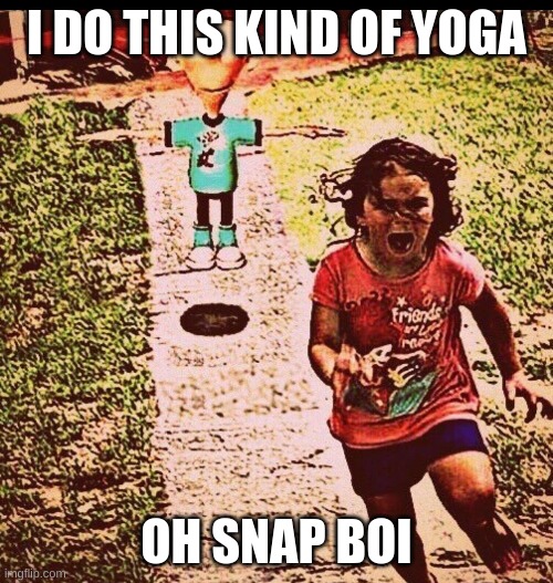 T pose sheen | I DO THIS KIND OF YOGA; OH SNAP BOI | image tagged in t pose sheen | made w/ Imgflip meme maker