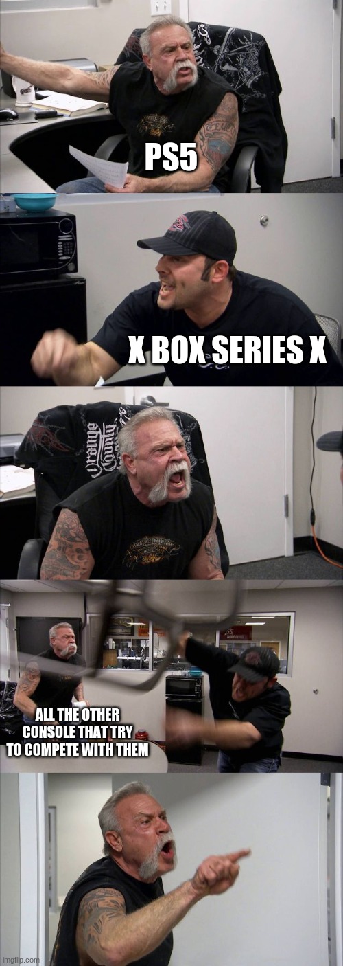 which one will you get | PS5; X BOX SERIES X; ALL THE OTHER CONSOLE THAT TRY TO COMPETE WITH THEM | image tagged in memes,american chopper argument | made w/ Imgflip meme maker