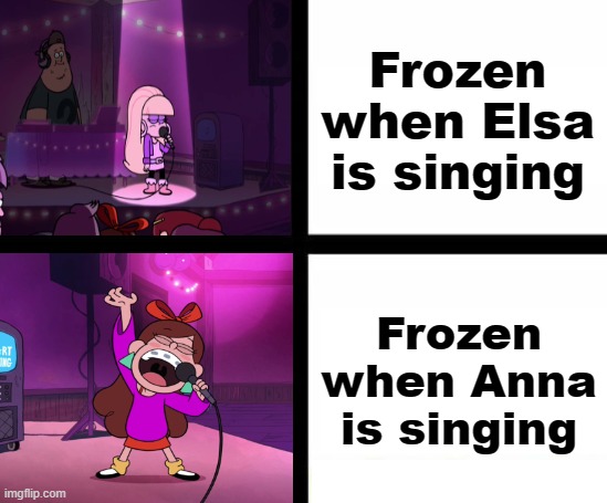 Frozen In a Nutshell | Frozen when Elsa is singing; Frozen when Anna is singing | image tagged in gravity falls | made w/ Imgflip meme maker
