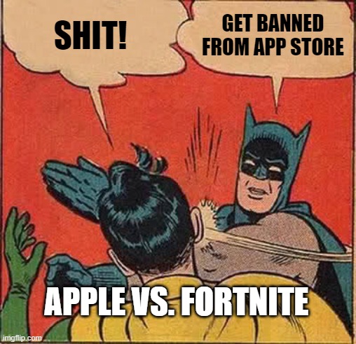 Batman Slapping Robin | SHIT! GET BANNED FROM APP STORE; APPLE VS. FORTNITE | image tagged in memes,batman slapping robin | made w/ Imgflip meme maker