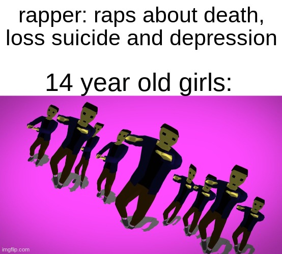 They don't care, do they? | rapper: raps about death, loss suicide and depression; 14 year old girls: | image tagged in blank white template,karlson vibe | made w/ Imgflip meme maker