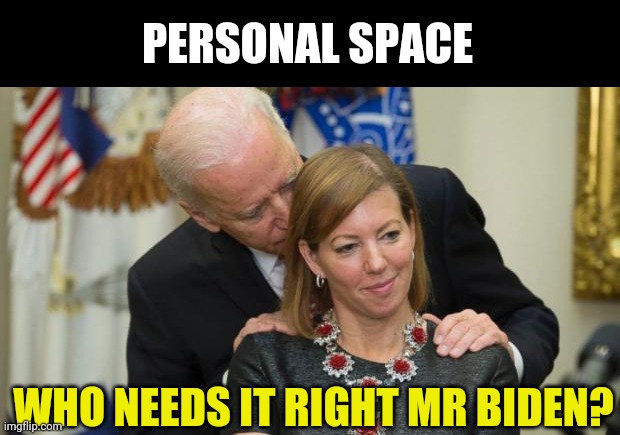 Pawing and sniffing women is apparently ok if you are a democrat? I can't keep up! | PERSONAL SPACE; WHO NEEDS IT RIGHT MR BIDEN? | image tagged in creepy joe biden,women rights | made w/ Imgflip meme maker