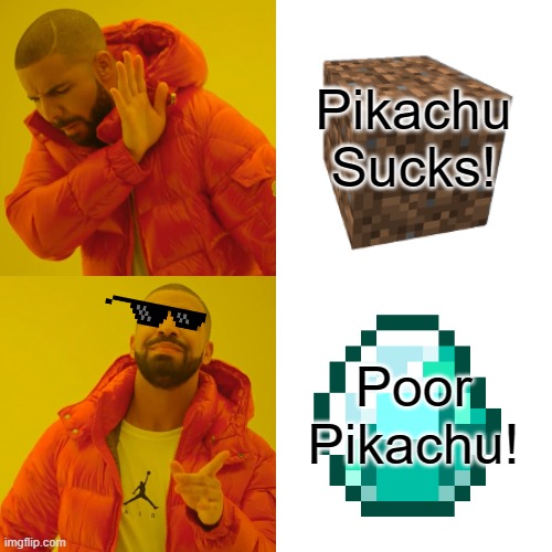 Pikachu Sucks! Poor Pikachu! | image tagged in memes,drake hotline bling | made w/ Imgflip meme maker
