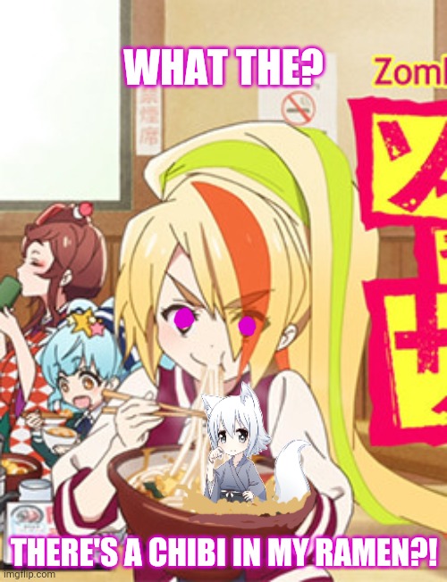 WHAT THE? THERE'S A CHIBI IN MY RAMEN?! | made w/ Imgflip meme maker