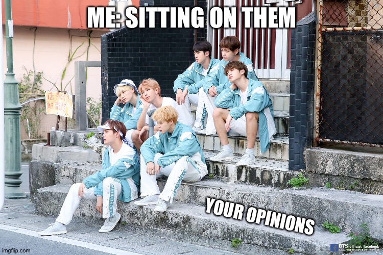 To zero | ME: SITTING ON THEM; YOUR OPINIONS | made w/ Imgflip meme maker