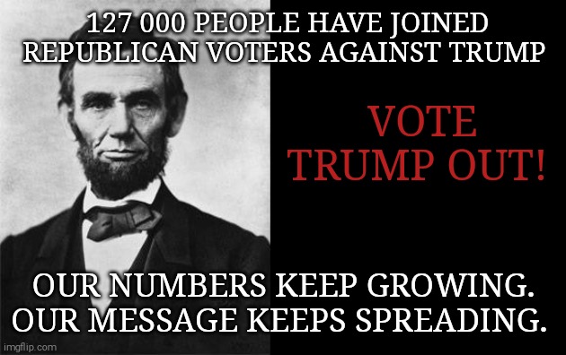 Trump wants to be king. That's not American! | 127 000 PEOPLE HAVE JOINED REPUBLICAN VOTERS AGAINST TRUMP; VOTE TRUMP OUT! OUR NUMBERS KEEP GROWING. OUR MESSAGE KEEPS SPREADING. | image tagged in memes,donald trump,trump unfit unqualified dangerous,sociopath,covid-19,unemployment | made w/ Imgflip meme maker
