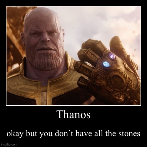 Thanos demotivational poster | image tagged in funny,demotivationals | made w/ Imgflip demotivational maker