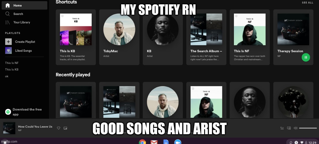 MY SPOTIFY RN; GOOD SONGS AND ARIST | made w/ Imgflip meme maker