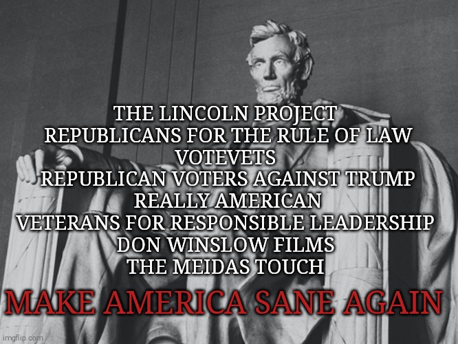 Only you can save our republic from Trump. | THE LINCOLN PROJECT 
REPUBLICANS FOR THE RULE OF LAW
VOTEVETS 
REPUBLICAN VOTERS AGAINST TRUMP
REALLY AMERICAN
VETERANS FOR RESPONSIBLE LEADERSHIP 
DON WINSLOW FILMS 
THE MEIDAS TOUCH; MAKE AMERICA SANE AGAIN | image tagged in memes,joe biden,potus | made w/ Imgflip meme maker