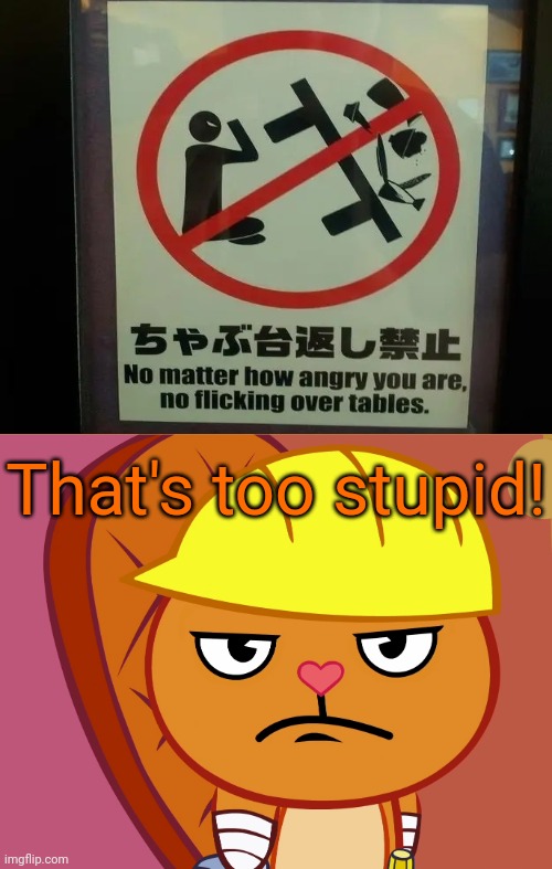 Angry Sign!? | That's too stupid! | image tagged in jealousy handy htf,funny,memes,stupid signs,angry,fails | made w/ Imgflip meme maker