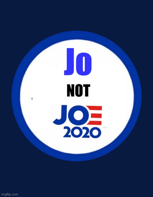 Jo; NOT | image tagged in libertarian party,jo jorgensen,jojo meme,jorgensen 2020 | made w/ Imgflip meme maker