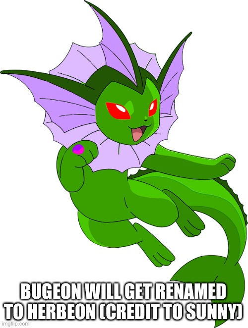 BUGEON WILL GET RENAMED TO HERBEON (CREDIT TO SUNNY) | made w/ Imgflip meme maker