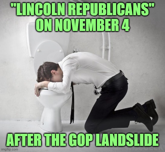 vomiting politician | "LINCOLN REPUBLICANS"
ON NOVEMBER 4 AFTER THE GOP LANDSLIDE | image tagged in vomiting politician | made w/ Imgflip meme maker