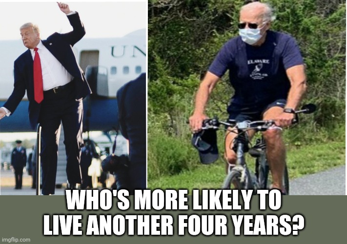 WHO'S MORE LIKELY TO LIVE ANOTHER FOUR YEARS? | made w/ Imgflip meme maker