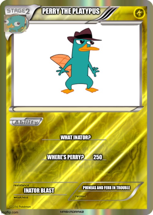 Blank Pokemon Card | PERRY THE PLATYPUS; WHAT INATOR? WHERE'S PERRY?          250; PHINEAS AND FERB IN TROUBLE; INATOR BLAST | image tagged in blank pokemon card | made w/ Imgflip meme maker